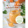 The Instant Pot Baby Food Cookbook: Wholesome Recipes That Cook Up Fast - In Any Brand of Electric Pressure Cooker - Paperback